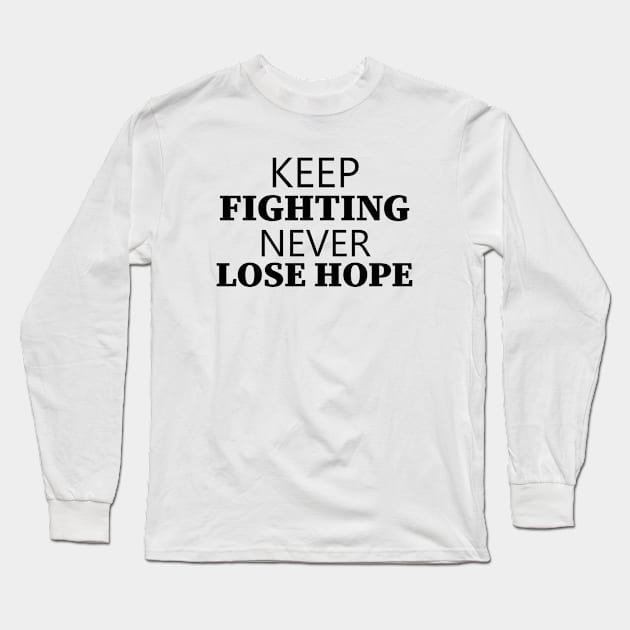 Keep Fighting Never Lose Hope Long Sleeve T-Shirt by Texevod